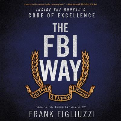 The FBI Way: Inside the Bureaus Code of Excellence Audiobook, by Frank Figliuzzi
