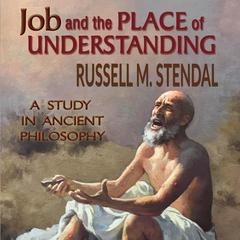 Job and the Place of Understanding: A Study in Ancient Philosophy Audiobook, by Russell M. Stendal