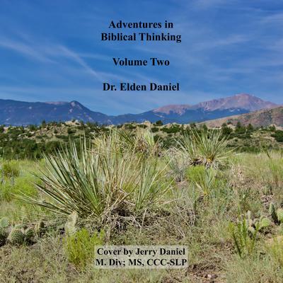 Adventures in Biblical Thinking, Volume Two Audiobook, by Elden Daniel