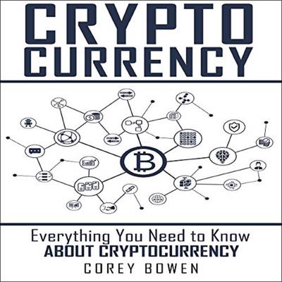 Cryptocurrency: Everything You Need to Know About Cryptocurrency Audiobook, by Corey Bowen