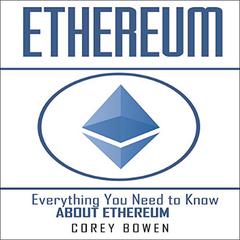 Ethereum: Everything You Need to Know About Ethereum Audiobook, by Corey Bowen