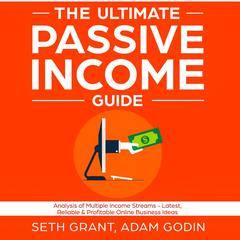 The Ultimate Passive Income Guide: Analysis of Multiple Income Streams—Latest, Reliable & Profitable Online Business Ideas Including Affiliate Marketing, Dropshipping, YouTube, FBA, Blogging and More Audiobook, by 