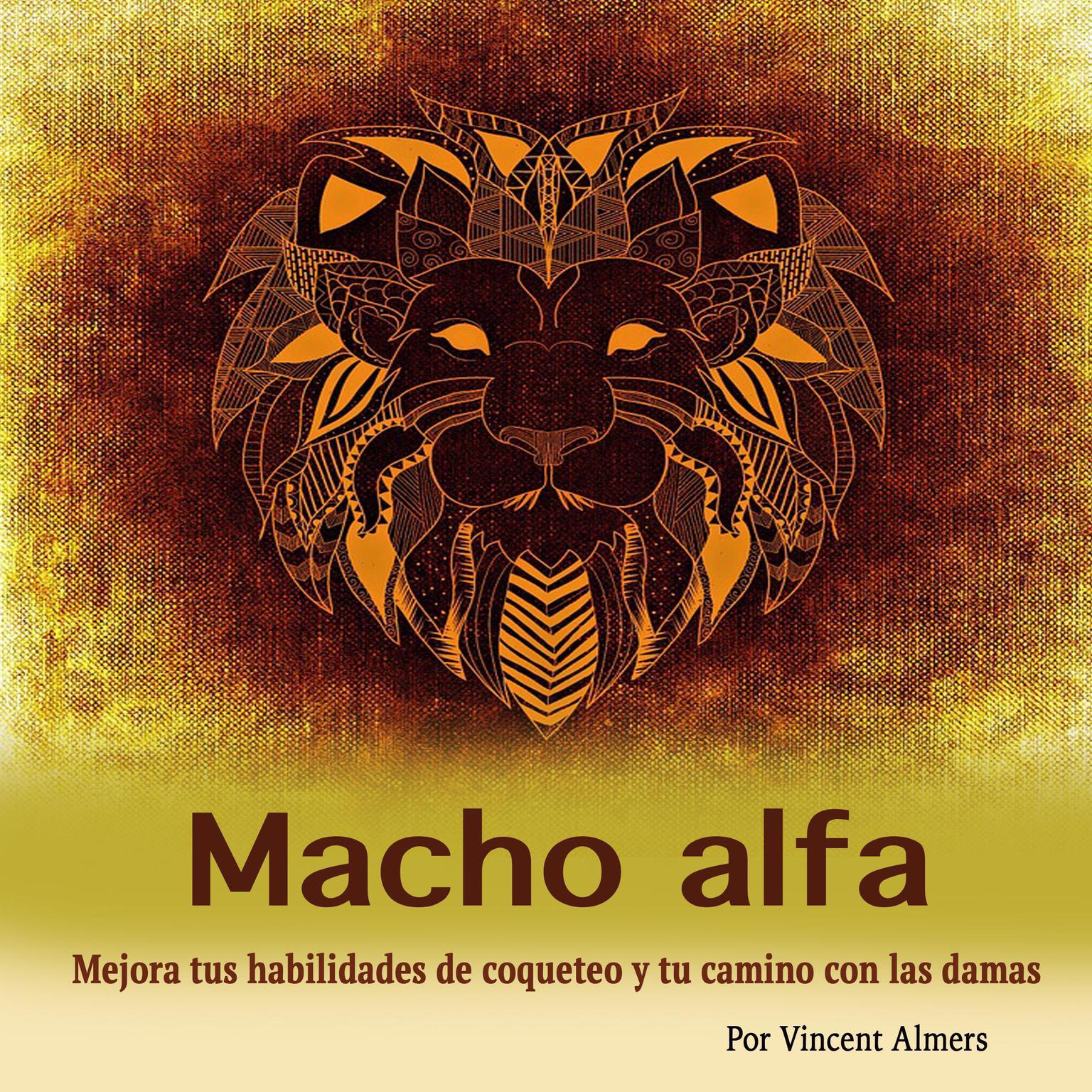 Macho alfa: Mejora tus habilidades de coqueteo y tu camino con las damas (Spanish Edition) Audiobook