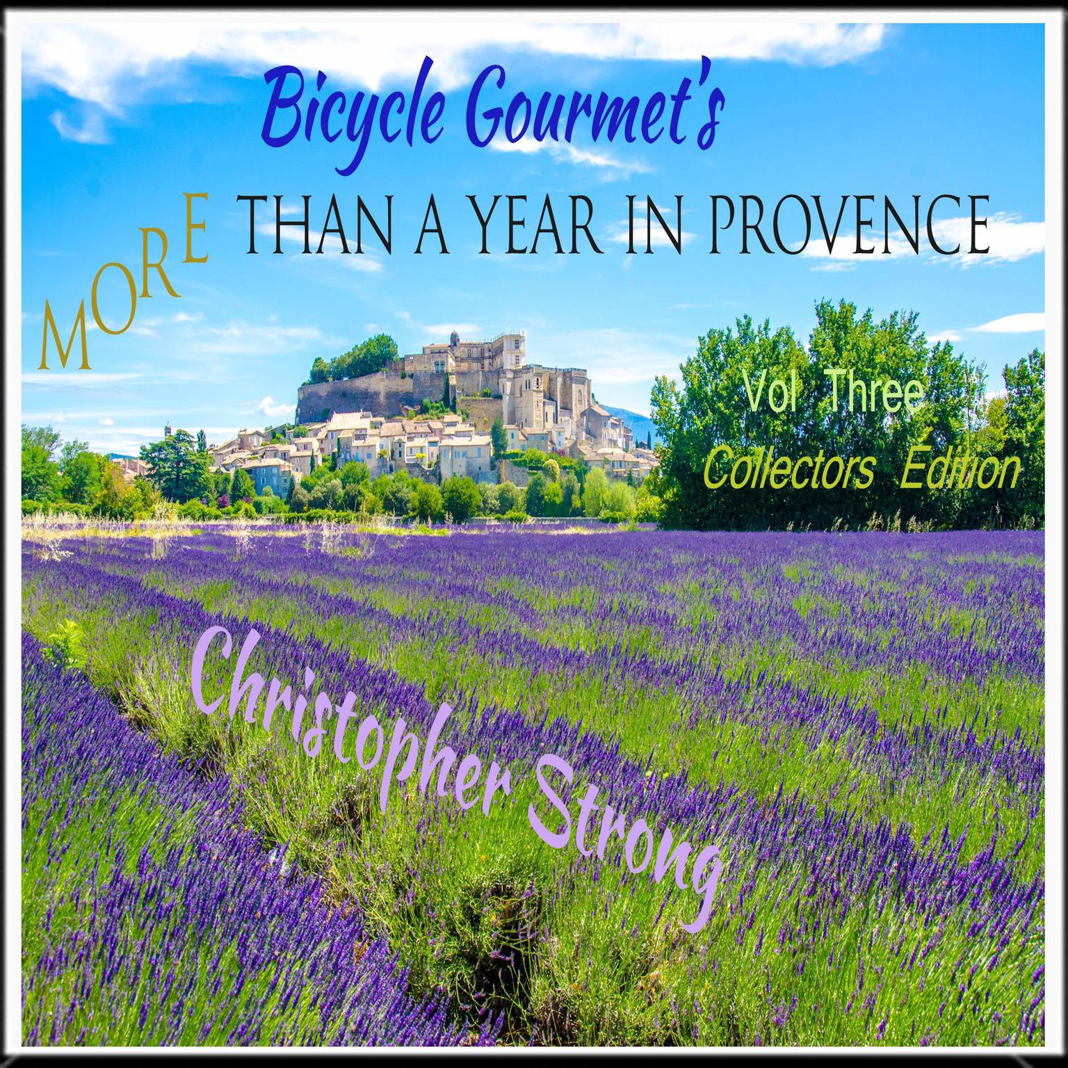 Bicycle Gourmets More Than A Year in Provence - Vol 3 - Collectors Edition Audiobook, by Christopher Strong