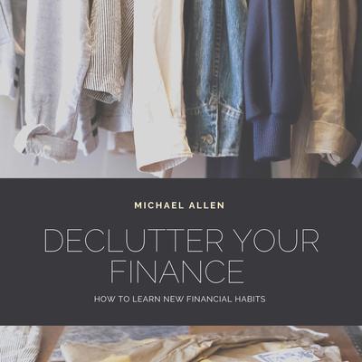 Declutter Your Finance Audiobook, by Michael Allen
