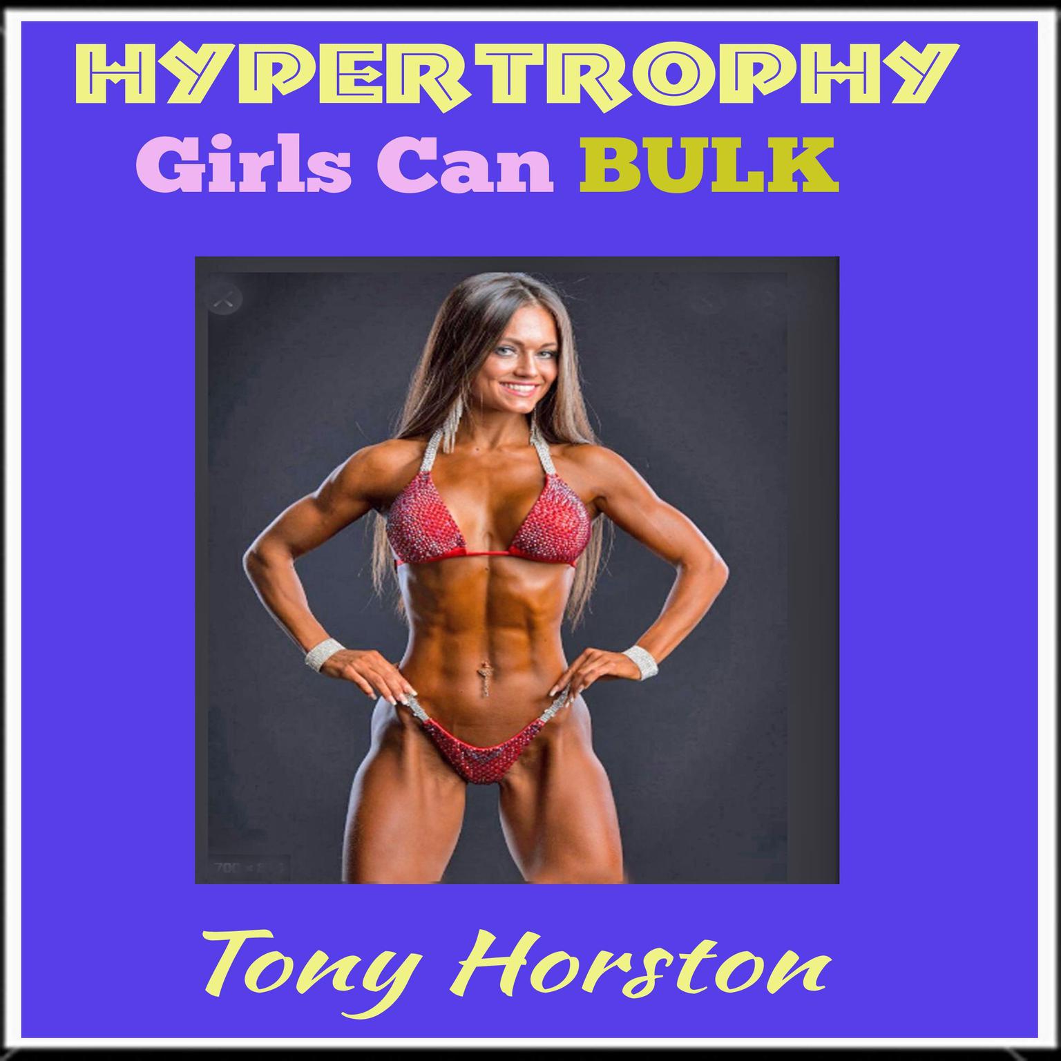 Hypertrophy - Girls Can Bulk Audiobook, by Tony Horston