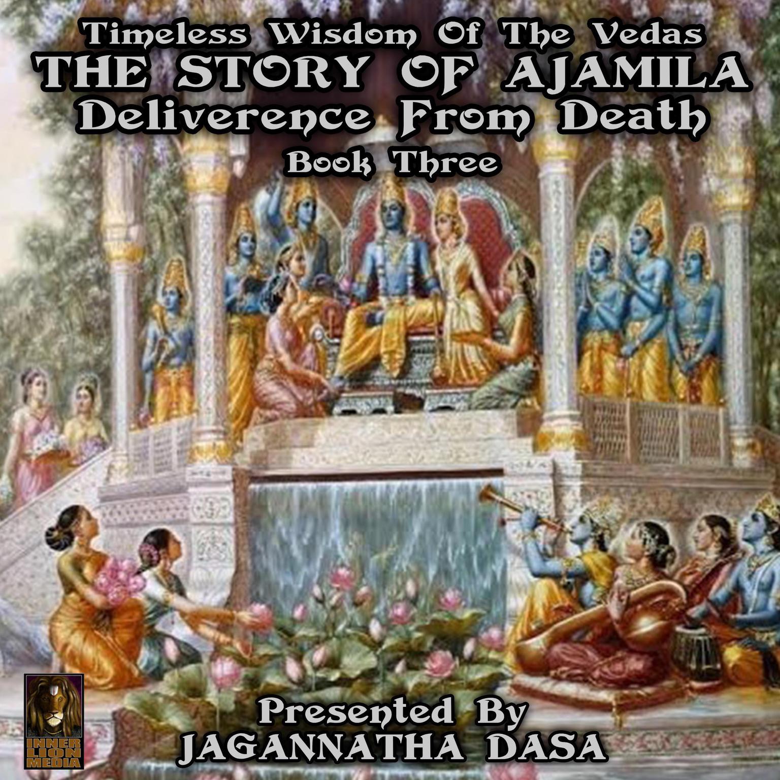 Timeless Wisdom Of The Vedas The Story Of Ajamila Deliverence From Death - Book Three (Abridged) Audiobook, by unknown