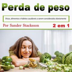 Perda de peso: Dicas, alimentos e hábitos saudáveis a serem considerados diariamente (Portuguese Edition) Audiobook, by Sander Stacksson
