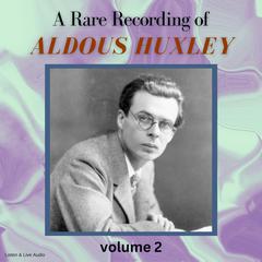 A Rare Recording of Aldous Huxley Volume 2 Audiobook, by Aldous Huxley