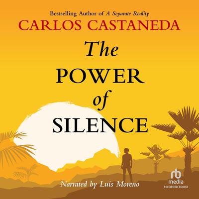 The Power of Silence: Further Lessons from don Juan Audiobook, by Carlos Castaneda