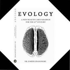 EVOLOGY, A New Health Care Paradigm For the 21ST Century Audiobook, by Joseph Zdanowski