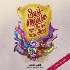 Susi Mouse and the Red Shiny Shoes Audiobook, by Anne Wick