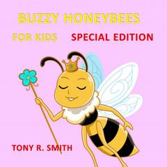 Bizzy Honeybee for Kids (Special Edition) Audiobook, by Tony R. Smith