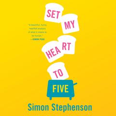 Set My Heart to Five: A Novel Audiobook, by Simon Stephenson