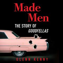Made Men: The Story of Goodfellas Audiobook, by Glenn Kenny