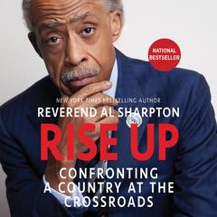 Rise Up: Confronting a Country at the Crossroads Audiobook, by Al Sharpton
