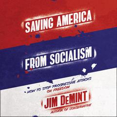 Saving America from Socialism: How to Stop Progressive Attacks on Freedom Audiobook, by Jim DeMint
