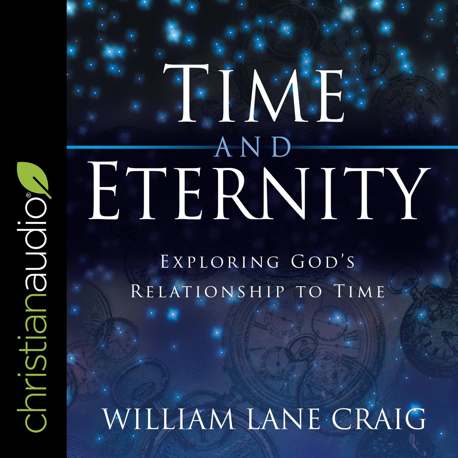 Time and Eternity: Exploring Gods Relationship to Time Audiobook, by William Lane Craig