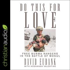 Do This for Love: Free Burma Rangers in the Battle of Mosul Audiobook, by David Eubank