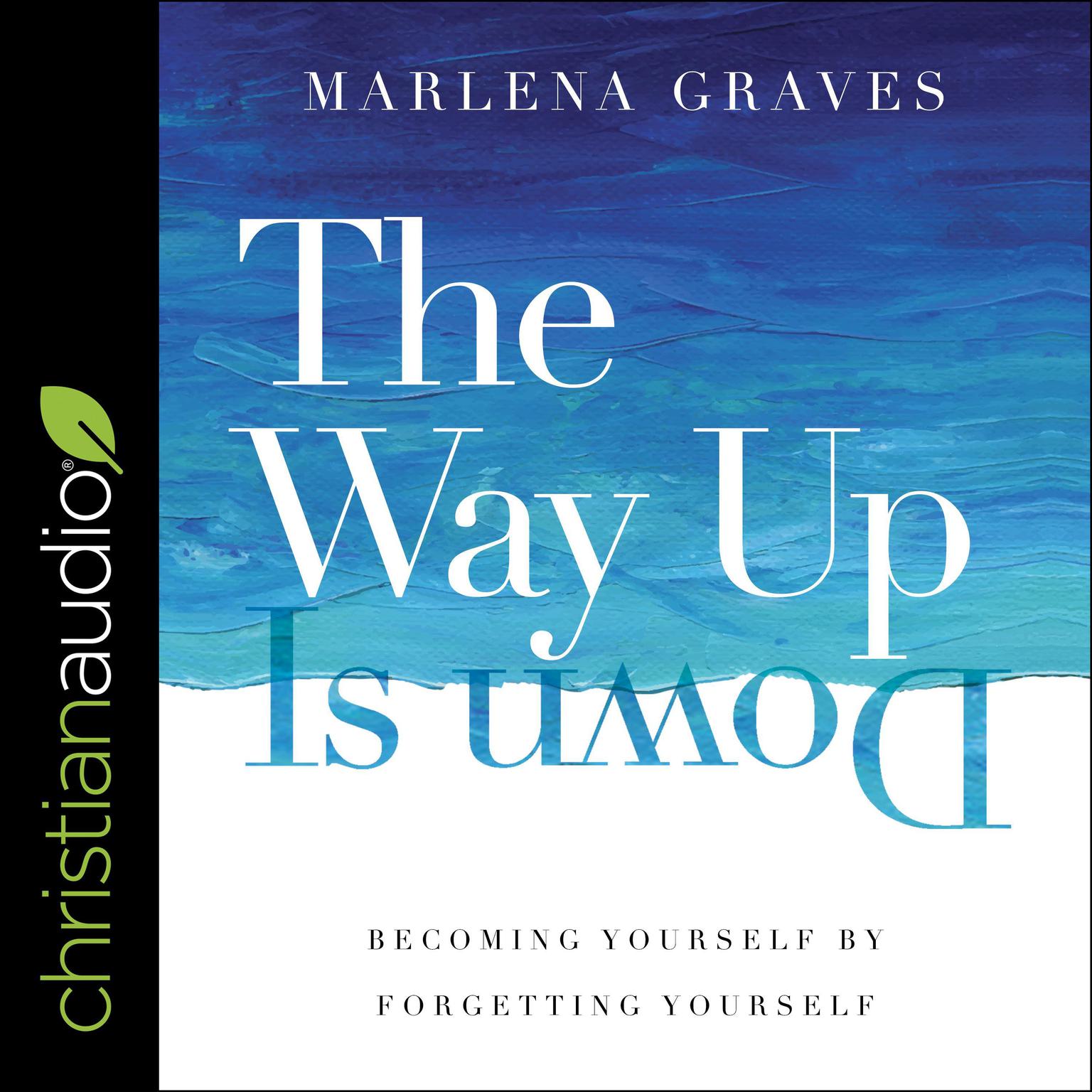 The Way Up is Down: Becoming Yourself by Forgetting Yourself Audiobook, by Marlena Graves