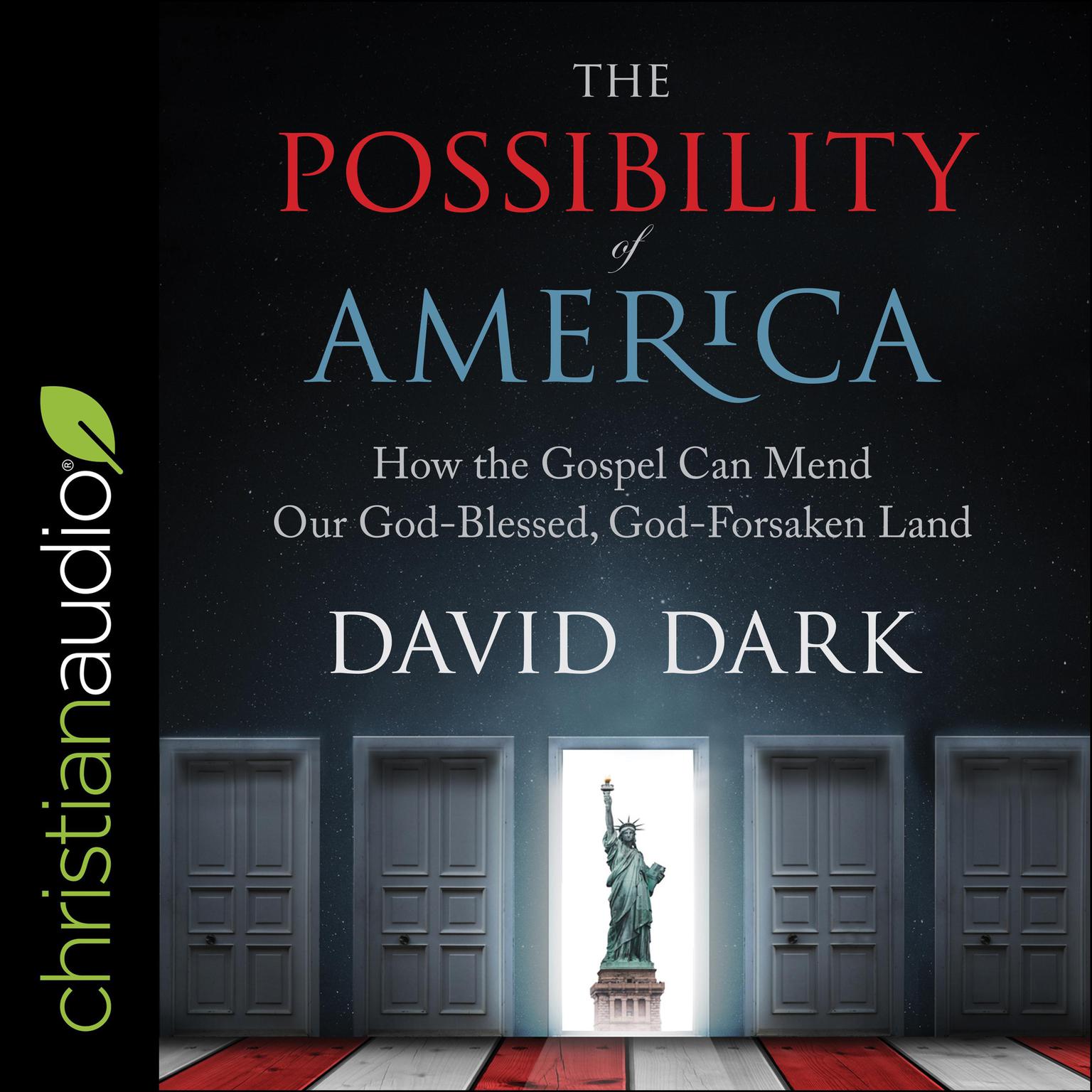 The Possibility of America: How the Gospel Can Mend Our God-Blessed, God-Forsaken Land Audiobook, by David Dark