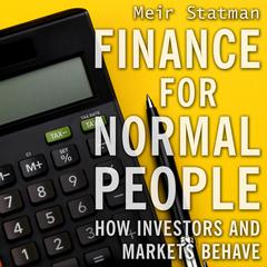 Finance for Normal People: How Investors and Markets Behave, Reprint Edition Audiobook, by Meir Statman