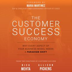 The Customer Success Economy: Why Every Aspect Of Your Business Model Needs A Paradigm Shift Audiobook, by Nick  Mehta