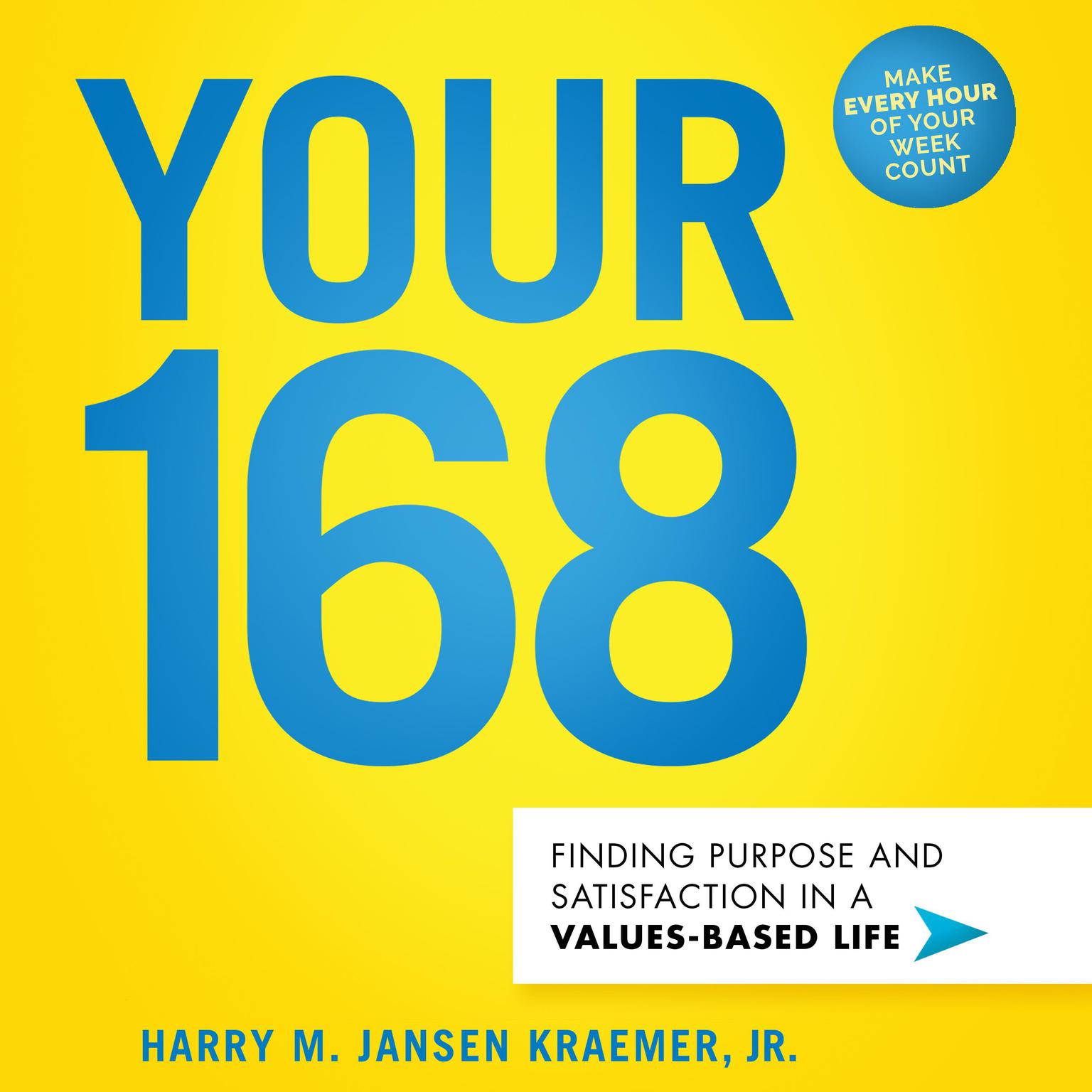 Your 168: Finding Purpose and Satisfaction in a Values-Based Life Audiobook, by Harry M. Jansen Kraemer