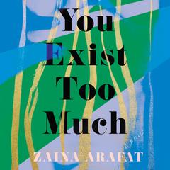 You Exist Too Much: A Novel Audiobook, by Zaina Arafat