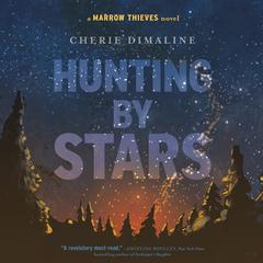 Hunting by Stars: (A Marrow Thieves Novel) Audiobook, by Cherie Dimaline