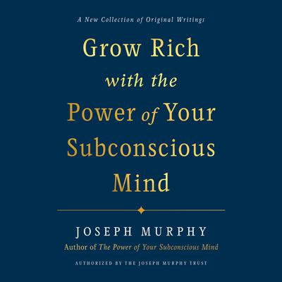 Grow Rich with the Power of Your Subconscious Mind Audiobook, by Joseph Murphy