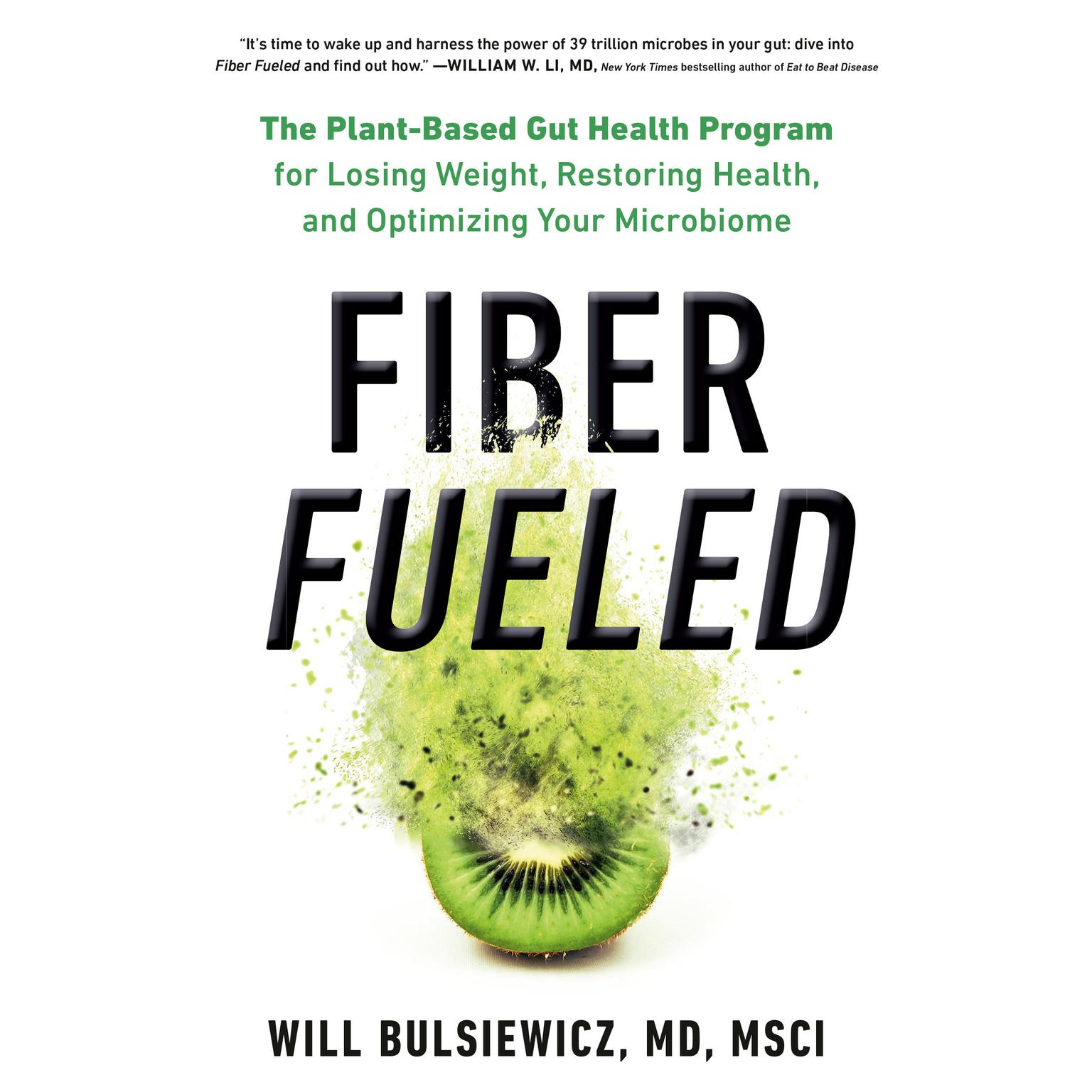 Fiber Fueled: The Plant-Based Gut Health Program for Losing Weight, Restoring Your Health, and Optimizing Your Microbiome Audiobook, by Will Bulsiewicz