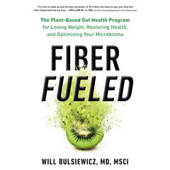 Fiber Fueled: The Plant-Based Gut Health Program for Losing Weight, Restoring Your Health, and Optimizing Your Microbiome Audiobook, by 