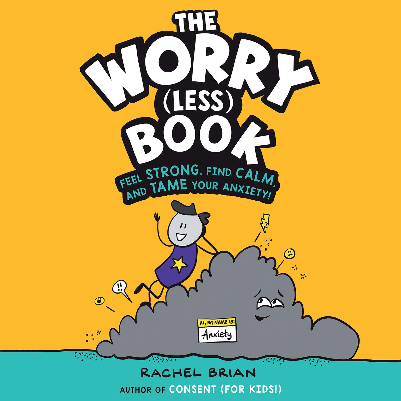 The Worry (Less) Book: Feel Strong, Find Calm, and Tame Your Anxiety! Audiobook, by Rachel Brian