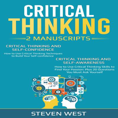 Critical Thinking: How to develop confidence and self awareness (2 Manuscripts) Audiobook, by Steven West