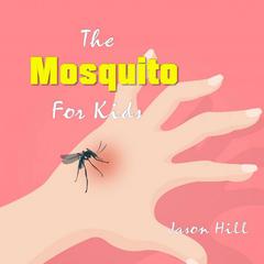 The Mosquito for Kids  Audiobook, by Jason Hill