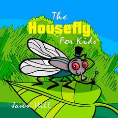 The Housefly for Kids Audiobook, by Jason Hill