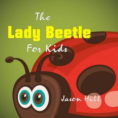 The Lady Beetle for Kids Audiobook, by Jason Hill