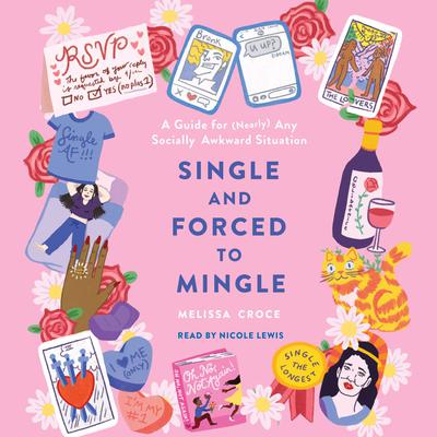 Single and Forced to Mingle: A Guide for (Nearly) Any Socially Awkward Situation Audiobook, by Melissa Croce