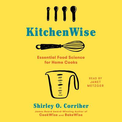 KitchenWise: Essential Food Science for Home Cooks Audiobook, by Shirley O.  Corriher
