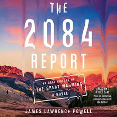 The 2084 Report: An Oral History of the Great Warming Audiobook, by James Lawrence Powell