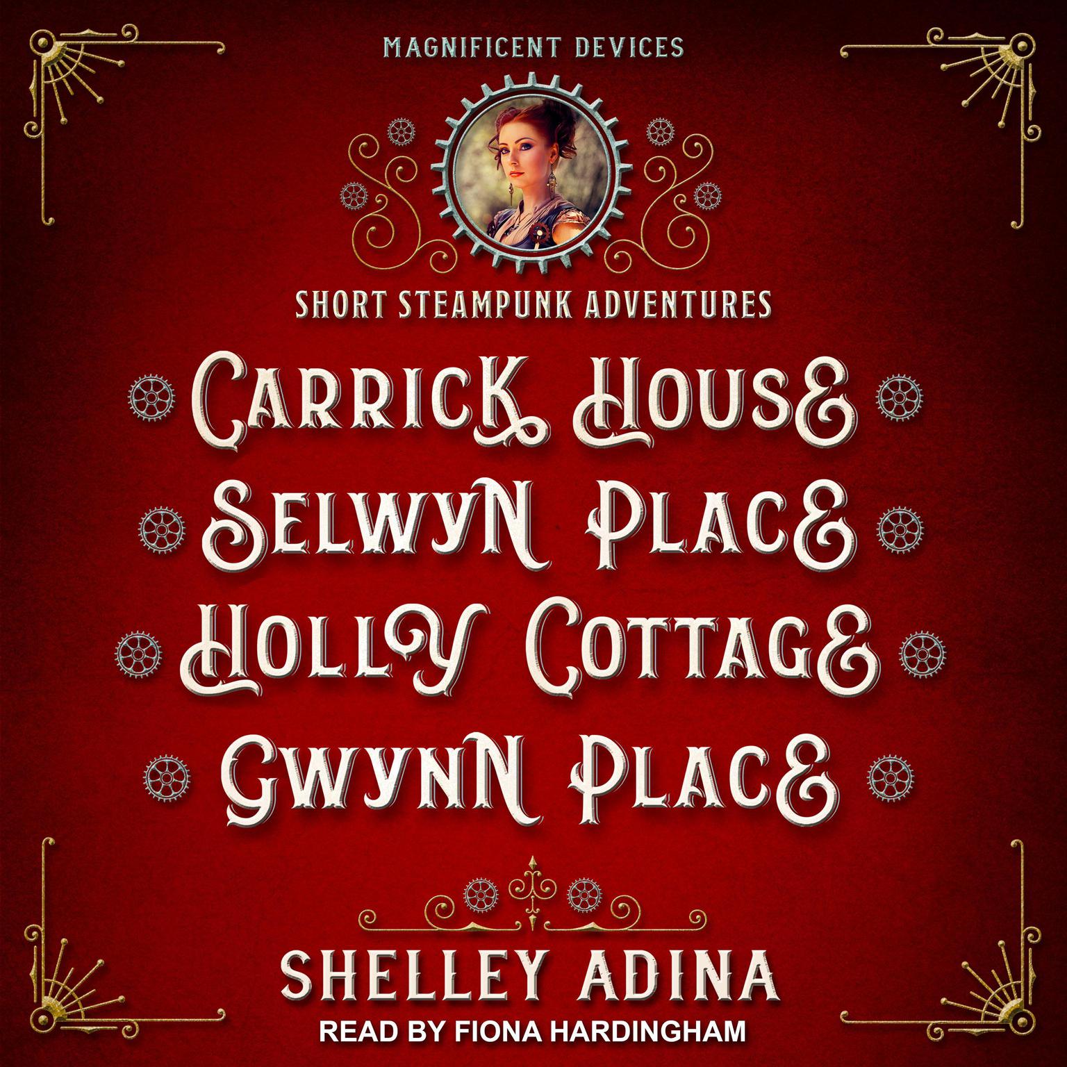 Carrick House, Selwyn Place, Holly Cottage, & Gwynn Place: Short Steampunk Adventures Audiobook, by Shelley Adina