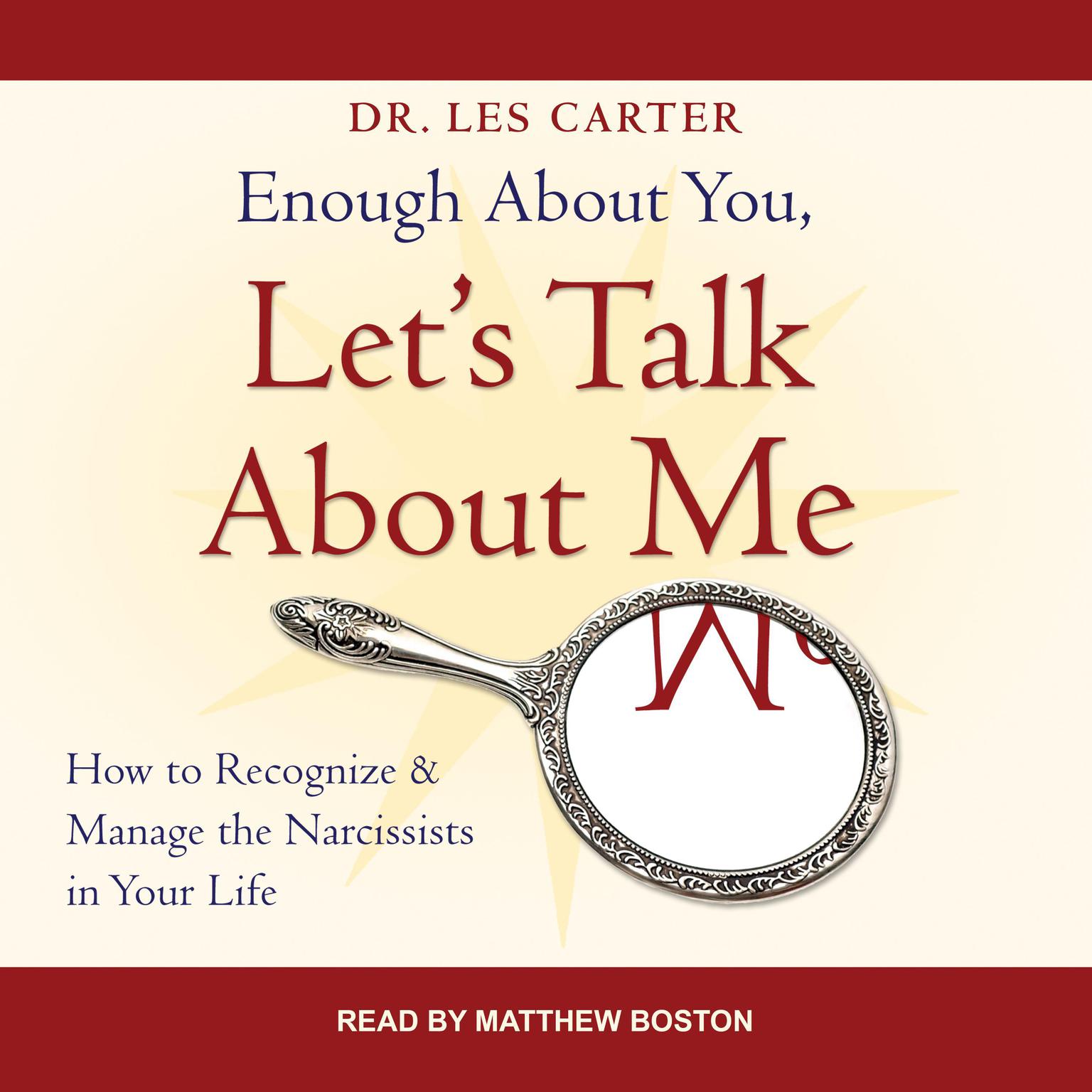 Enough About You, Lets Talk About Me: How to Recognize and Manage the Narcissists in Your Life Audiobook, by Les Carter
