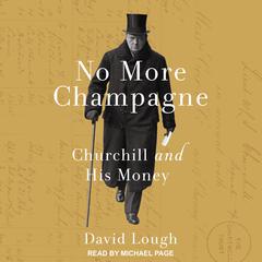 No More Champagne: Churchill and His Money Audiobook, by David Lough