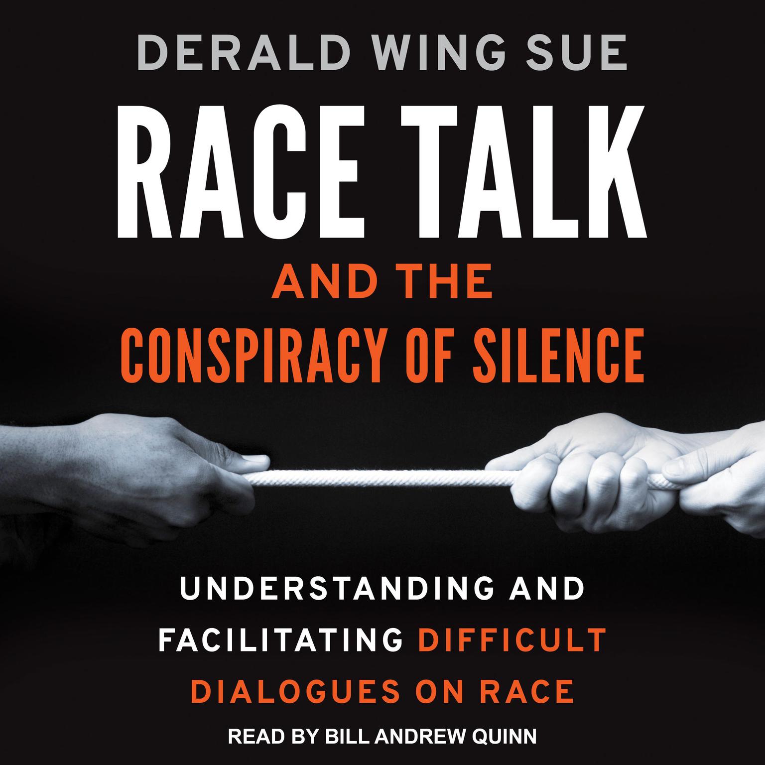 Race Talk and the Conspiracy of Silence: Understanding and Facilitating Difficult Dialogues on Race Audiobook, by Derald Wing Sue