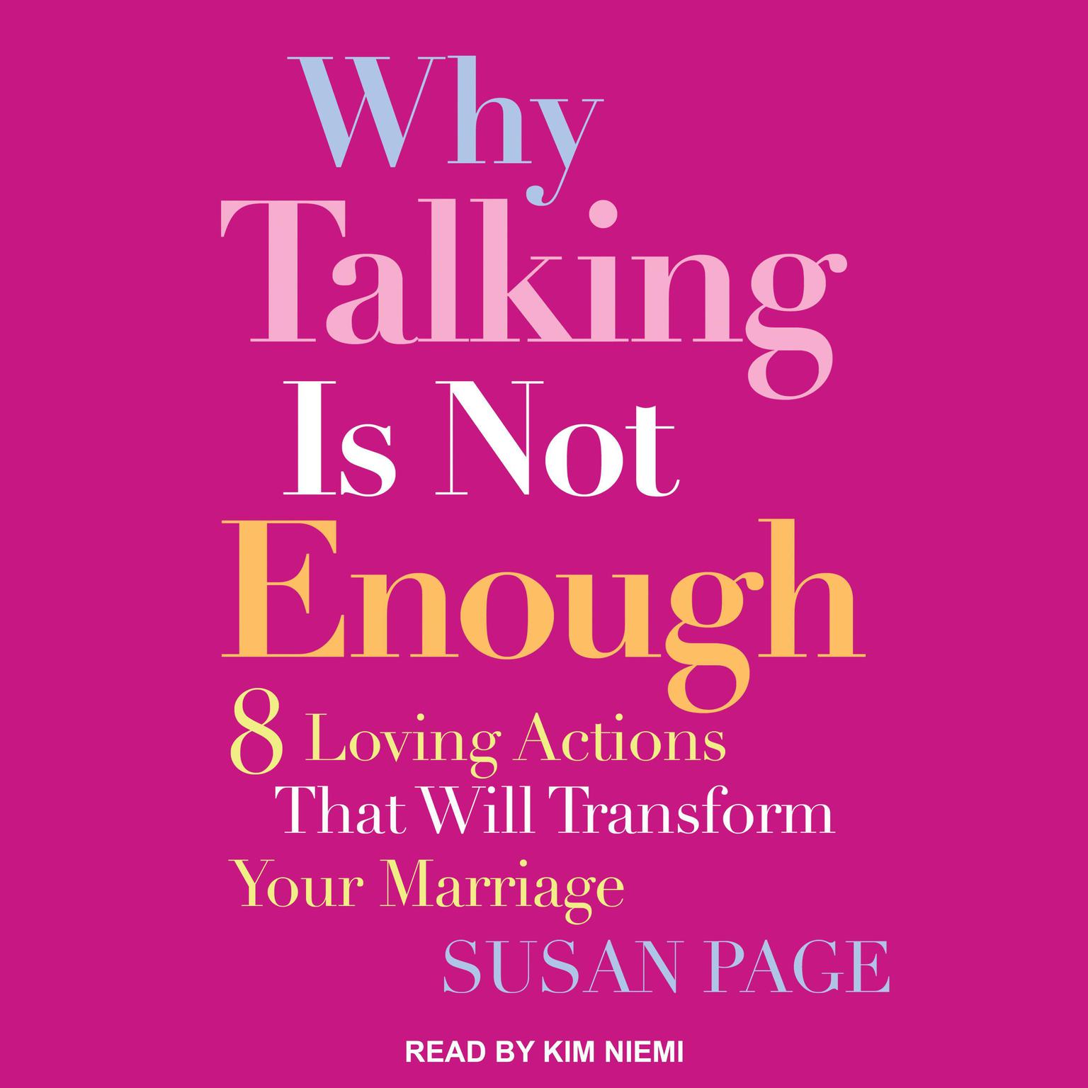 Why Talking Is Not Enough: Eight Loving Actions That Will Transform Your Marriage Audiobook, by Susan Page