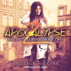 Apocalypse Z: Book 2 Audiobook, by Baileigh Higgins