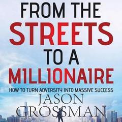 From the Streets to a Millionaire Audiobook, by Jason Grossman