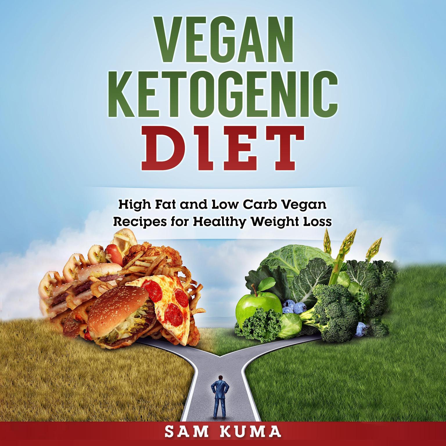 Vegan Ketogenic Diet: High Fat and Low Carb Vegan Recipes for Healthy Weight Loss Audiobook, by Sam Kuma