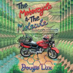 The Motorcycle & The Molecule Audiobook, by Dougie Lux